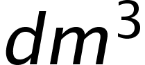 <math style="font-family:Arial" xmlns="http://www.w3.org/1998/Math/MathML"><mi>d</mi><msup><mi>m</mi><mn>3</mn></msup></math>